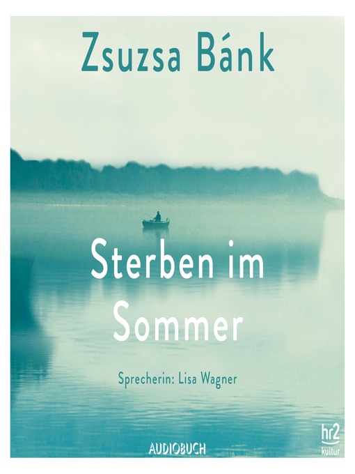 Title details for Sterben im Sommer (ungekürzt) by Zsuzsa Bánk - Available